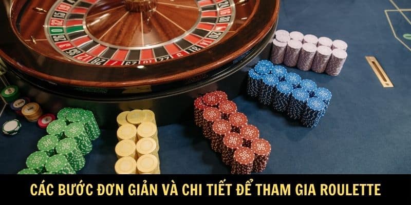 Các bước đơn giản và chi tiết để tham gia Roulette