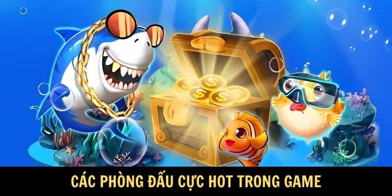 Các phòng đấu cực hot trong game