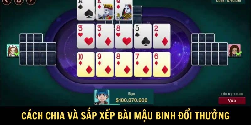 Cách chia và sắp xếp bài Mậu Binh đổi thưởng Cách chia và sắp xếp bài Mậu Binh đổi thưởng