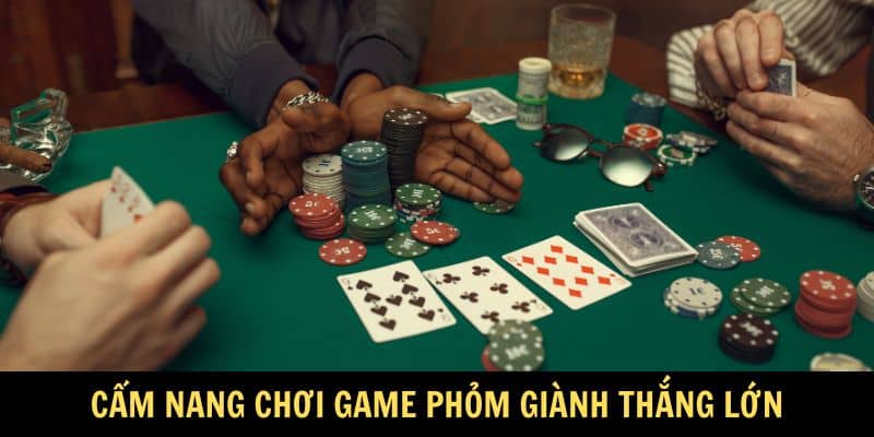Cẩm nang chơi game Phỏm giành thắng lớn