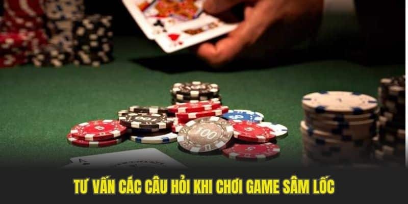 Tư vấn các câu hỏi khi chơi game sâm lốc Tư vấn các câu hỏi khi chơi game sâm lốc