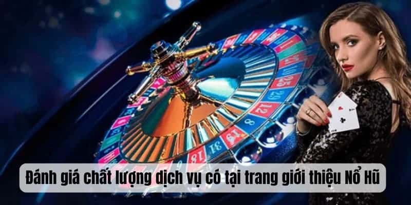 Đánh giá chất lượng dịch vụ có tại trang giới thiệu Nổ Hũ Đánh giá chất lượng dịch vụ có tại trang giới thiệu Nổ Hũ