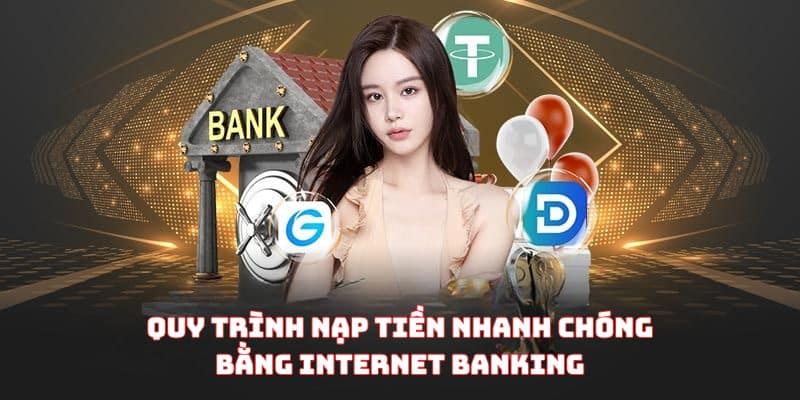 Quy trình nạp tiền nhanh chóng bằng Internet Banking