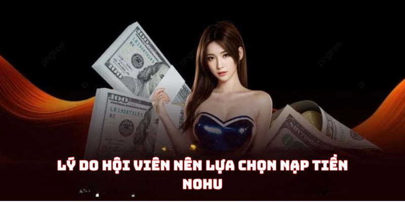 Lý do hội viên nên lựa chọn nạp tiền Nohu