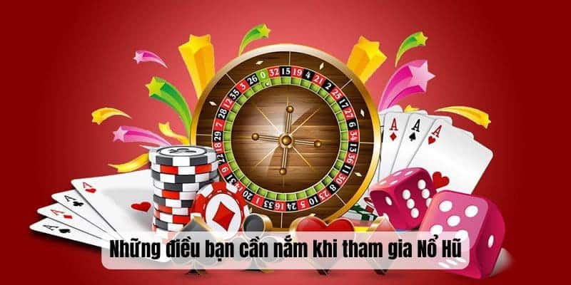 Những điều bạn cần nắm khi tham gia Nổ Hũ Những điều bạn cần nắm khi tham gia Nổ Hũ
