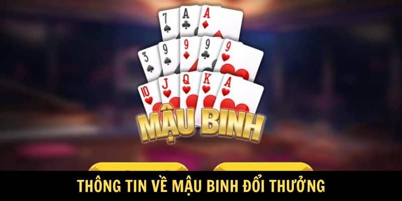 Thông tin về Mậu Binh đổi thưởng Thông tin về Mậu Binh đổi thưởng